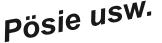 Pösie usw.